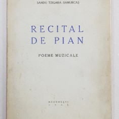Recital de pian. Poeme muzicale de Sandu Tzigara-Samurcaş Contine dedicatia autorului, Bucureşti, 1941