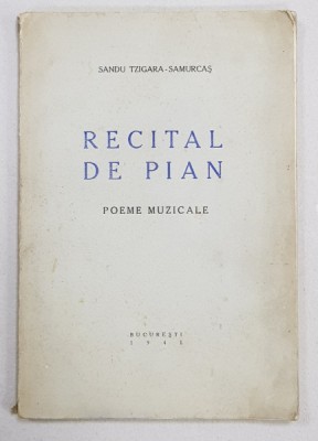 Recital de pian. Poeme muzicale de Sandu Tzigara-Samurcaş Contine dedicatia autorului, Bucureşti, 1941 foto