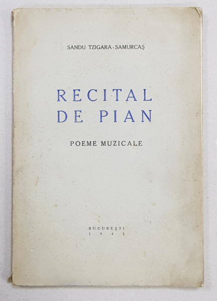 Recital de pian. Poeme muzicale de Sandu Tzigara-Samurcaş Contine dedicatia autorului, Bucureşti, 1941
