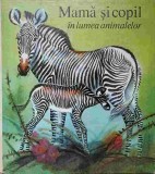 MAMA SI COPIL IN LUMEA ANIMALELOR-HEINRICH DATHE, REINER ZIEGER-218121