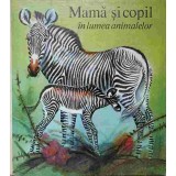 MAMA SI COPIL IN LUMEA ANIMALELOR-HEINRICH DATHE, REINER ZIEGER-218121