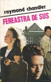 Raymond Chandler - Fereastra de sus, roman politist hardboiled, detectiv Philip Marlowe, Los Angeles, intriga, suspans, stare buna, brosata, romana