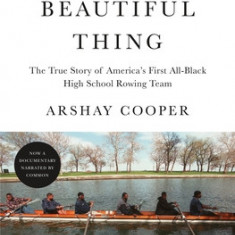 A Most Beautiful Thing: The True Story of America's First All-Black High School Rowing Team