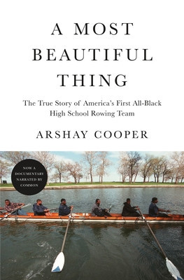 A Most Beautiful Thing: The True Story of America&amp;#039;s First All-Black High School Rowing Team foto