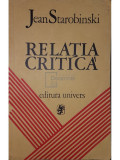 Jean Starobinski - Relația critică (editia 1974)