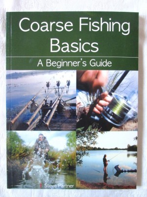 &amp;quot;Coarse Fishing Basics. A Beginner&amp;#039;s Guide&amp;quot; - Steve Partner, 2013. Ghidul pescarului incepator. Pescuit foto