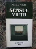 Sensul Vietii - Alfred Adler, IRI 1995, Psihologie, 222 pagini
