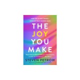 The Joy You Make: Find the Silver Linings--Even on Your Darkest Days