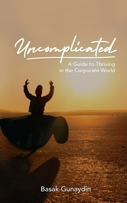 UNCOMPLICATED - A Guide to Thriving in the Corporate World foto