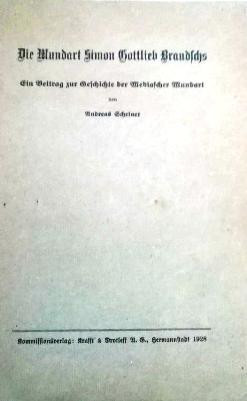 Die Mundart Simon Gottlieb Brandschs. Ein Beitrag zur Geschichte der Mediascher Mundart