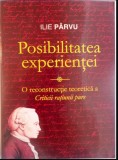 Posibilitatea experientei : o reconstructie a Criticii ratiunii pure/ Ilie P&acirc;rvu