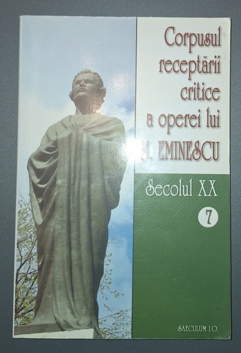 CORPUSUL RECEPTARII CRITICE A OPEREI LUI M. EMINESCU * SEC XX (VOL. 7)
