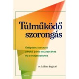 T&uacute;lműk&ouml;dő szorong&aacute;s - &Ouml;tl&eacute;p&eacute;ses &uacute;tmutat&oacute; a belső p&aacute;nik lek&uuml;zd&eacute;s&eacute;hez &eacute;s a kiteljesed&eacute;shez - Dr. Lalitaa Suglani