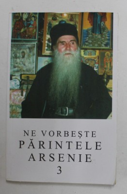 NE VORBESTE PARINTELE ARSENIE PAPACIOC , VOLUMUL 3 , 2004 foto