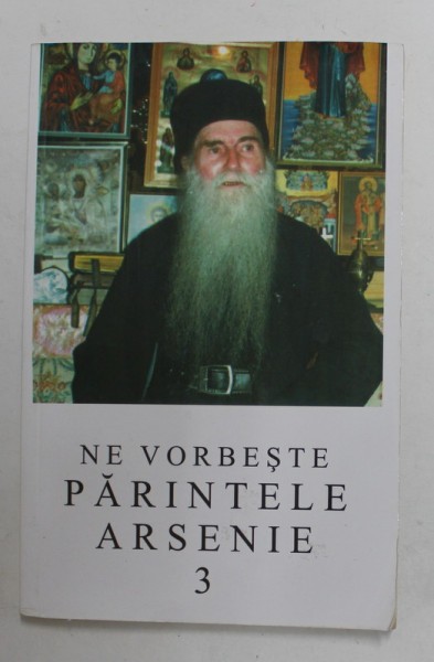 NE VORBESTE PARINTELE ARSENIE PAPACIOC , VOLUMUL 3 , 2004