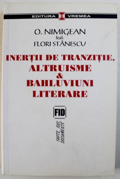 INERTII DE TRANZITIE, ALTRUISME &amp; BAHLUVIUNI LITERARE de O. NIMIGEAN, FLORI STANESCU , 2006