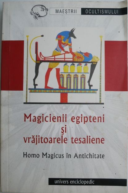 Magicienii egipteni si vrajitoarele tesaliene. Homo Magicus in Antichitate