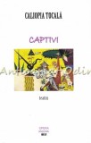 Captivi - Caliopia Tocala, Teatru, Opera Magna, Iasi, 2014, 120 pagini, ISBN 978-973-1945-23-1, Romana
