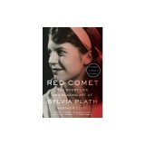 Red Comet: The Short Life and Blazing Art of Sylvia Plath