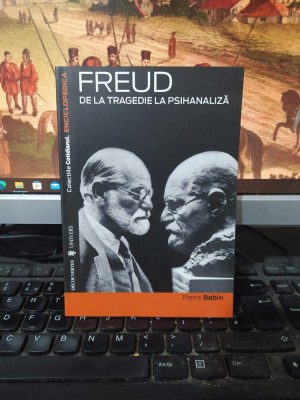 Pierre Babin, Freud de la tragedie la psihanaliză, Univers, Bucrești 2007, 210 foto
