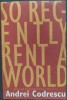 ANDREI CODRESCU - SO RECENTLY RENT A WORLD: NEW AND SELECTED POEMS, 1968-2012 (MINNEAPOLIS, 2012) [LIMBA ENGLEZA]