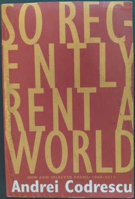 ANDREI CODRESCU - SO RECENTLY RENT A WORLD: NEW AND SELECTED POEMS, 1968-2012 (MINNEAPOLIS, 2012) [LIMBA ENGLEZA] foto