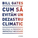 Cum sa evitam un dezastru climatic - Bill Gates, Doru Castaian