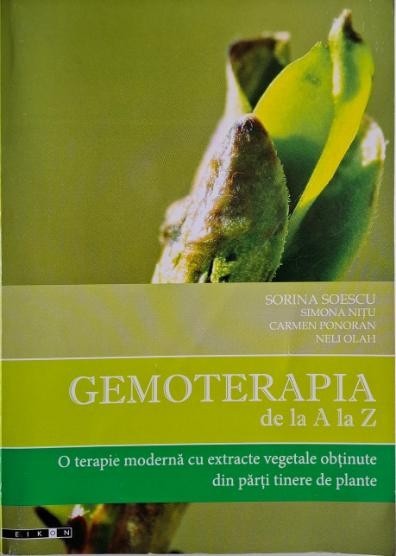 Gemoterapia de la A la Z. O terapie moderna cu extracte vegetale obtinute din parti tinere de plante &ndash; Sorina Soescu