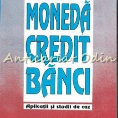 Moneda Credit Banci. Aplicatii Si Studii De Caz - Cezar Basno, Nicolae Dardac