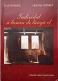Individul si lumea de langa el - Ella &amp; Cristian Ciuperca - Roman Beletristica
