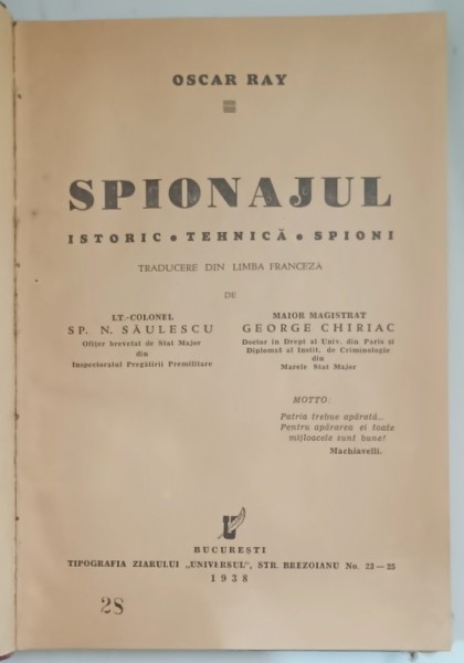 SPIONAJUL - ISTORIC , TEHNICA , SPIONI de OSCAR RAY , traducere din franceza de N . SAULESCU si GEORGE CHIRIAC , 1938 , PREZINTA SUBLINIERI CU CREION