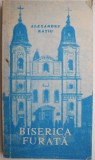 Biserica Furată. Martiriu &icirc;n Rom&acirc;nia Comunistă - Alexandru Rațiu. Carte Beletristică