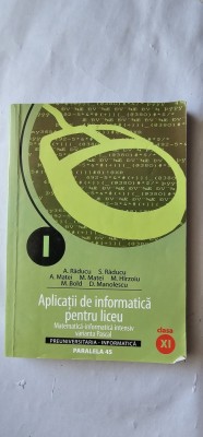 APLICATII DE INFORMATICA PENTRU LICEU CLASA A XI A , MATEMATICA INFORMATICA INTENSIV VARIANTA PASCAL RADUCU , MATEI , MANOLESCU , PARALELA 45 foto