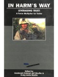 Jeff Stouffer (ed.) - In harm&#039;s way. Leveraging trust: a force multiplier for today (Editia: 2008)
