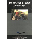 Jeff Stouffer (ed.) - In harm&#039;s way. Leveraging trust: a force multiplier for today (Editia: 2008)