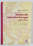 STATELE DIN SUD - ESTUL EUROPEI ( 1804 -1999 ) de IOAN POPOIU , 2017