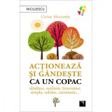 Actioneaza si gandeste ca un copac. Rabdator, rezilient, binevoitor, simplu, solidar, carismatic, Carine Marcombe, Niculescu