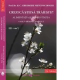 Crezi ca stii sa traiesti?! Alimentatia si longevitatea. O noua abordare holistica - Gheorghe Mencinicopschi