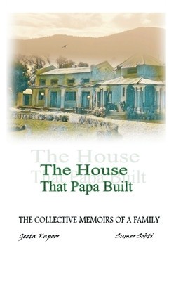 The House That Papa Built: The Collective Memoirs of a Family