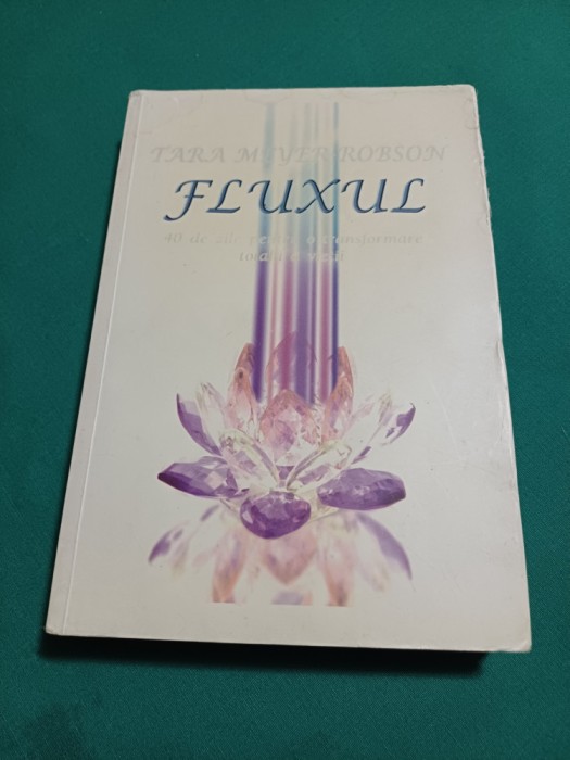 FLUXUL *40 DE ZILE PENTRU O TRANSFORMARE TOTALĂ A VIEȚII /MEYER-RODSON/2010*300