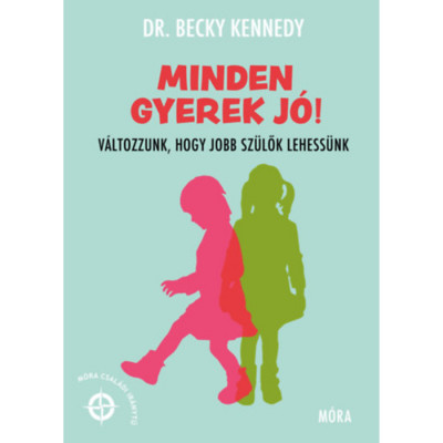 Minden gyerek j&amp;oacute;! - V&amp;aacute;ltozzunk, hogy jobb sz&amp;uuml;lők lehess&amp;uuml;nk - Dr. Becky Kennedy foto