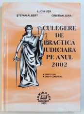 CULEGERE DE PRACTICA JUDICIARA PE ANUL 2002 - DREPT CIVIL , DREPT COMERCIAL de LUCIA UTA ...CRISTIAN JORA , 2003 foto