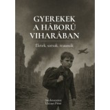 Gyerekek a h&aacute;bor&uacute; vihar&aacute;ban - &Eacute;letek, sorsok, traum&aacute;k