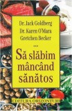 Să slăbim m&acirc;nc&acirc;nd sănătos - Paperback brosat - Jack Goldberg, Gretchen Becker, Karen O'Mara - Orizonturi