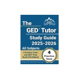 The GED Tutor Study Guide 2025-2026 All Subjects: 4 Practice Tests and GED Prep Book [7th Edition]