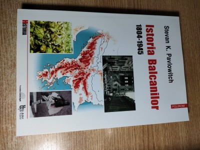 Stevan K. Pavlowitch - Istoria Balcanilor 1804-1945 (Editura Polirom, 2002) foto