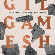 Gilgamesh: A New Translation of the Ancient Epic