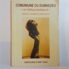 COMUNIUNE CU DUMNEZEU , UN DIALOG NEOBISNUIT de NEALE DONALD WALSCH , 2001