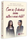 Cum să-ți deschizi inima către o nouă viață? - Paperback brosat - Evrika