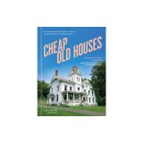 Cheap Old Houses: A Love Letter to America's Forgotten Homes and Their Restoration